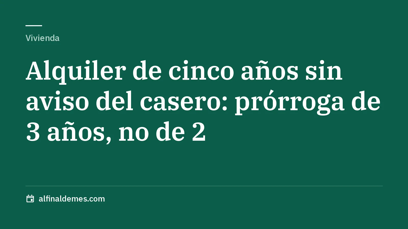Portada: Alquiler de cinco años sin aviso del casero: prórroga de 3 años, no de 2