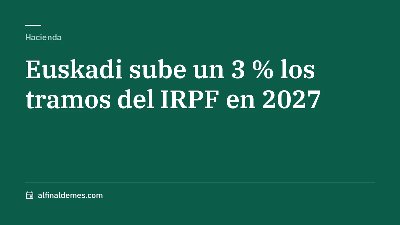 Portada: Bizkaia, Gipuzkoa y Álava subirán un 3 % los tramos del IRPF en 2027