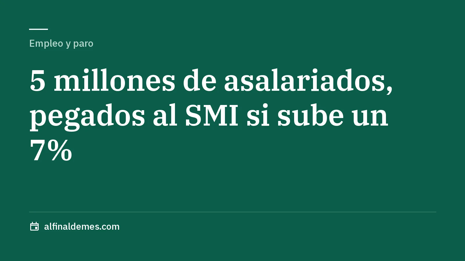 Portada: Casi 5 millones de asalariados quedarían cerca del SMI si sube un 7%