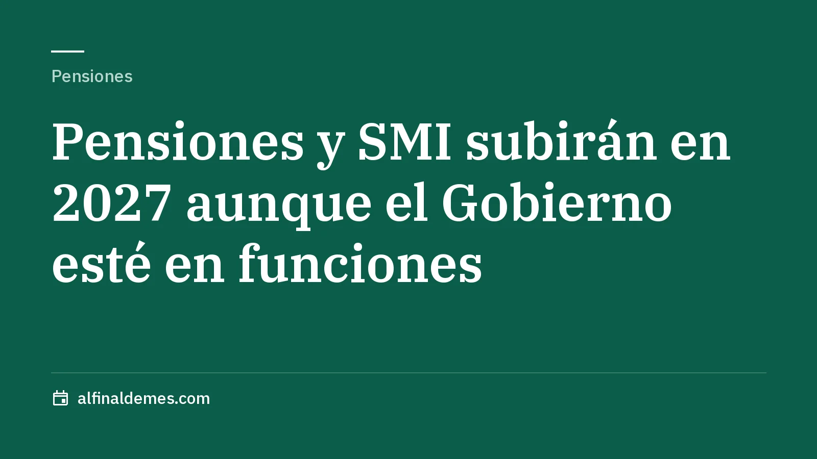 Portada: Cuerpo asegura que pensiones y SMI subirán aunque haya Gobierno en funciones