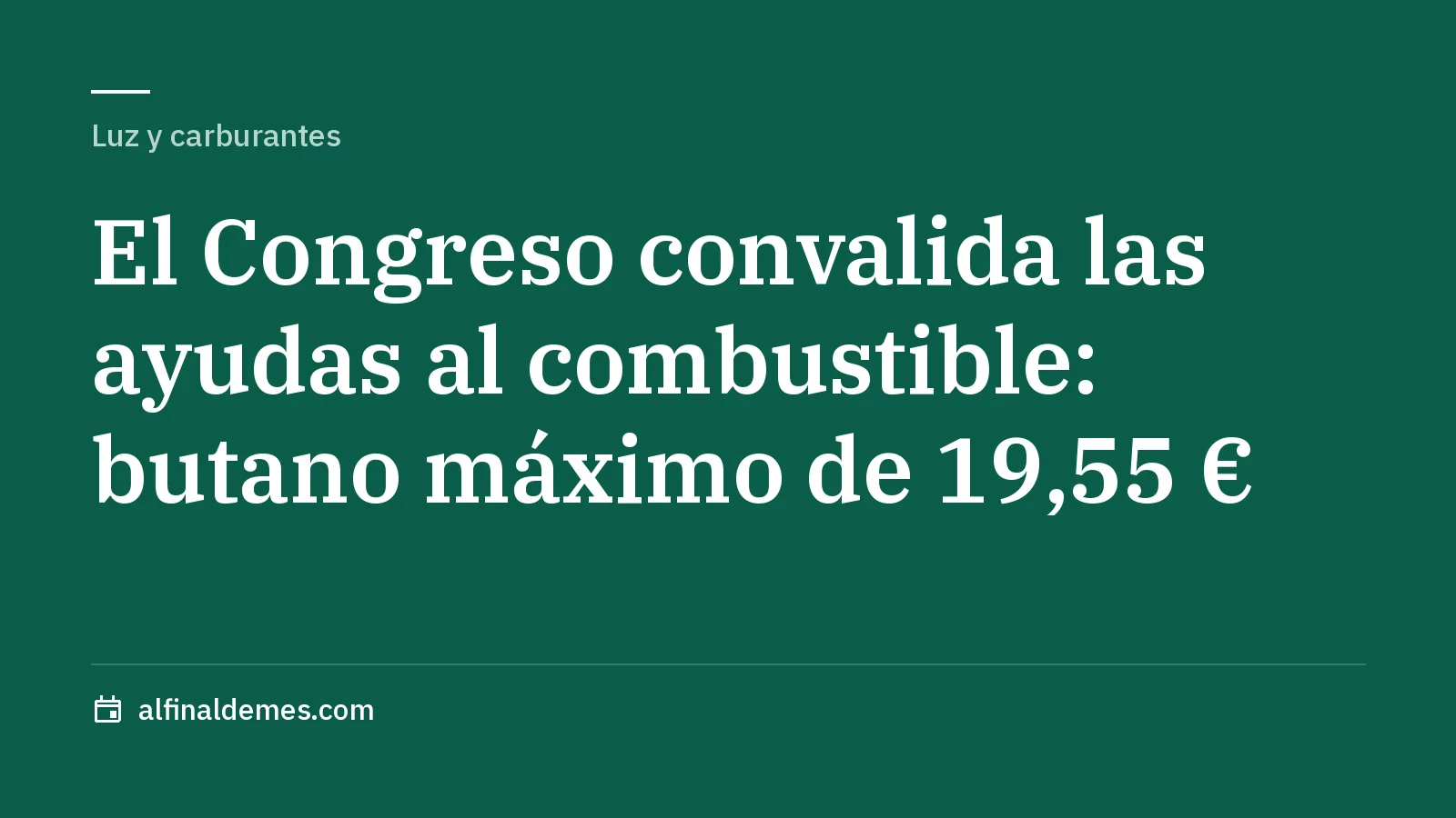 Portada: El Congreso convalida las ayudas al combustible: butano máximo de 19,55 €