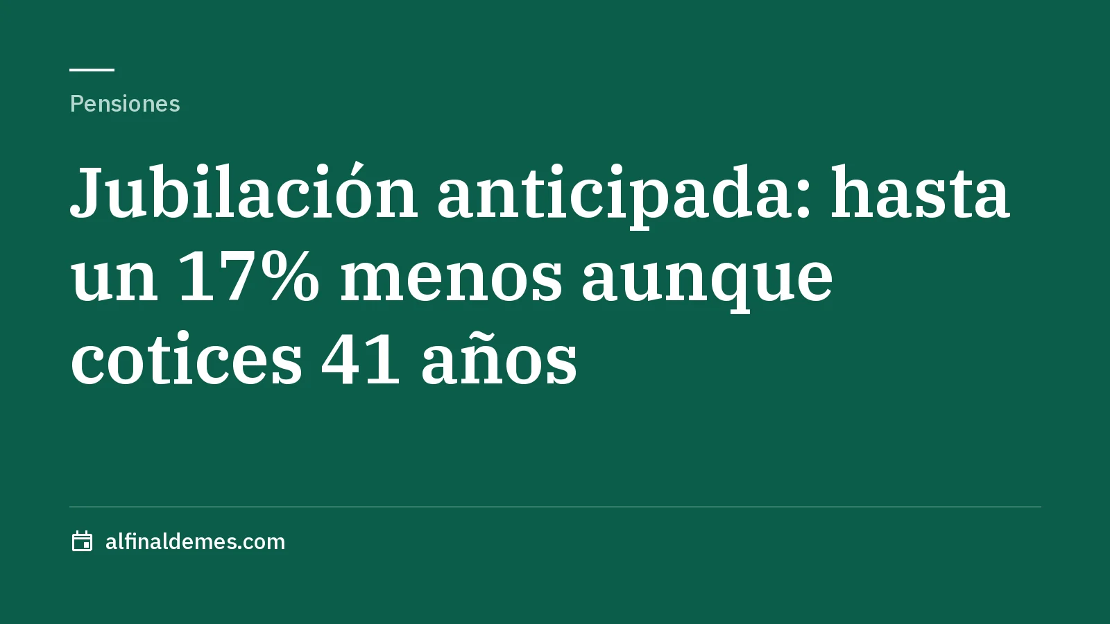 Portada: Jubilación anticipada: recorte de hasta el 17% aunque cotices 41 años
