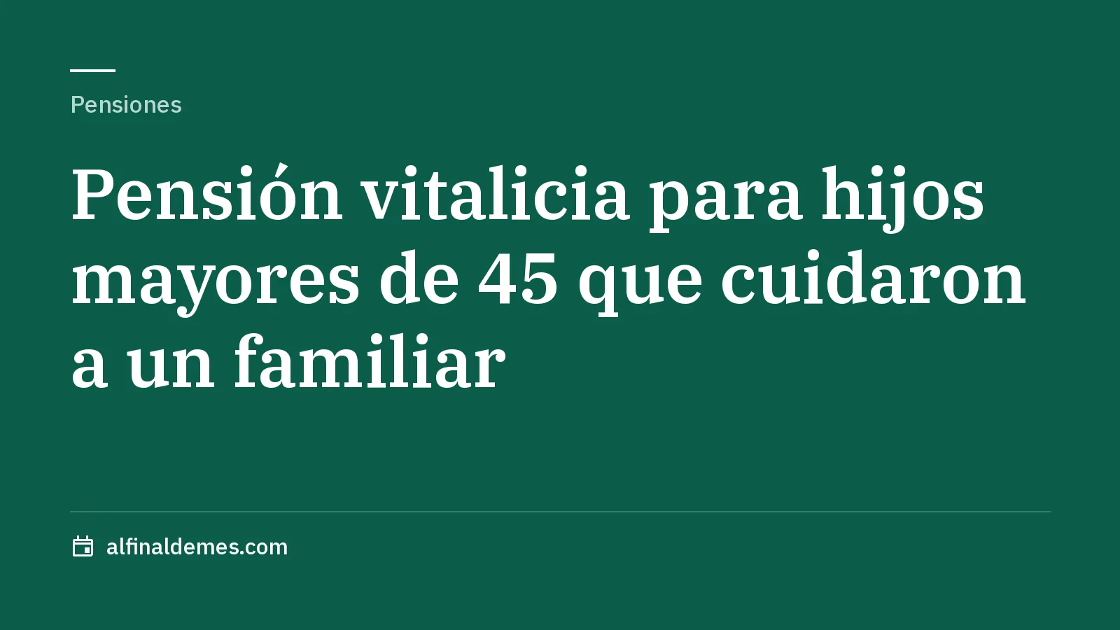 Portada: Pensión vitalicia del 20% para hijos mayores de 45 que cuidaron a un familiar