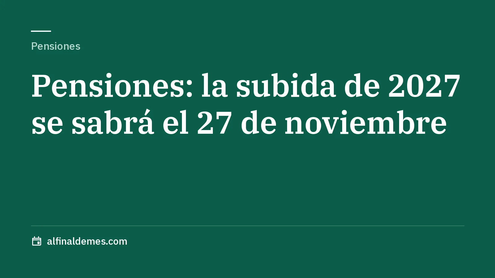 Portada: Pensiones 2027: la subida se conocerá el 27 de noviembre y rondaría el 3,5%